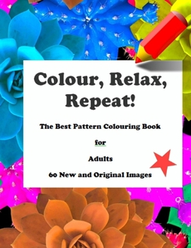 Paperback Colour, Relax, Repeat! The Best Pattern Colouring Book for Adults 60 New and Original Images Book