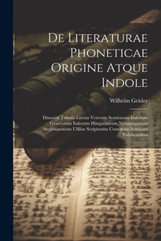 Paperback De Literaturae Phoneticae Origine Atque Indole: Disseruit Tabulis Literas Veterum Semitarum Indorum Graecorum Italorum Himjaritarum Normannorum Anglos [Latin] Book