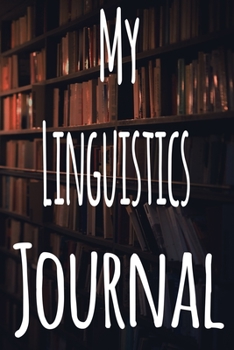 Paperback My Linguistics Journal: The perfect gift for the student in your life - unique record keeper! Book