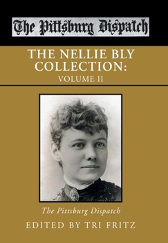 The Nellie Bly Collection: The Pittsburg Dispatch