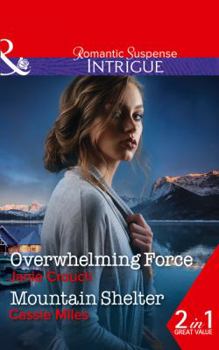 Paperback Overwhelming Force: Overwhelming Force (Omega Sector: Critical Response, Book 5) / Mountain Shelter (Intrigue) Book