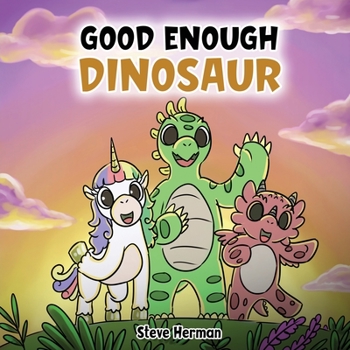 Good Enough Dinosaur: A Story about Self-Esteem and Self-Confidence. - Book  of the Dinosaur and Friends