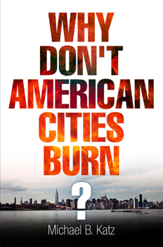 Why Don't American Cities Burn? - Book  of the City in the Twenty-First Century