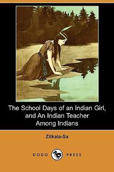 Paperback The School Days of an Indian Girl, and an Indian Teacher Among Indians (Dodo Press) Book
