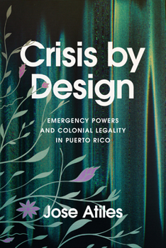 Hardcover Crisis by Design: Emergency Powers and Colonial Legality in Puerto Rico Book