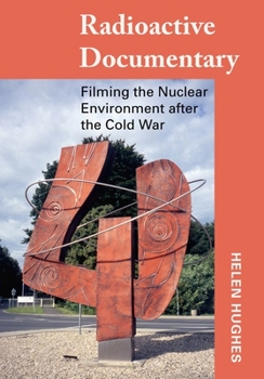Hardcover Radioactive Documentary: Filming the Nuclear Environment after the Cold War Book