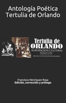 Antolog�a Po�tica Tertulia de Orlando: Edici�n, correcci�n y pr�logo Francisco Henr�quez