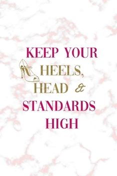 Paperback Keep Your Heels, Head & Standards High: Notebook Journal Composition Blank Lined Diary Notepad 120 Pages Paperback Pink Marmol Classy Book