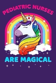Pediatric Nurses Are Magical: Nursing Gift, College Ruled Lined Paper, 120 pages, 6 x 17