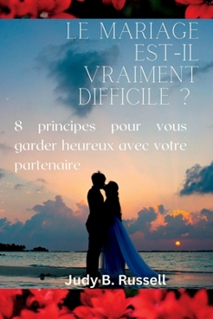 Paperback Le mariage est-il VRAIMENT difficile ?: 8 principes pour vous garder heureux avec votre partenaire [French] Book