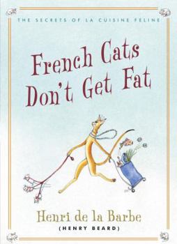Hardcover French Cats Don't Get Fat: The Secrets of La Cuisine Feline Book
