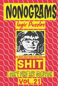 Paperback Nonogram logic Puzzle Shit I can't Find Any Soultion: Japanese Crossword Picture Logic Puzzles giddlers logic puzzlesh" Book