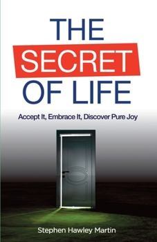Paperback The Secret of Life: Accept It, Embrace It, Discover Pure Joy Book