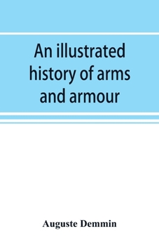 Paperback An illustrated history of arms and armour: from the earliest period to the present time Book