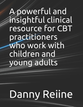 Paperback A powerful and insightful clinical resource for CBT practitioners who work with children and young adults Book