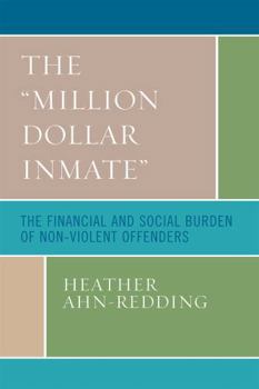 Hardcover The 'Million Dollar Inmate': The Financial and Social Burden of Nonviolent Offenders Book