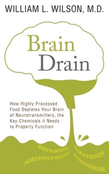 Paperback Brain Drain: How Highly Processed Food Depletes Your Brain of Neurotransmitters, the Key Chemicals It Needs to Properly Function Book
