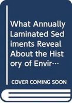 Paperback What Annually Laminated Sediments Reveal about the History of Environment and Civilization Book
