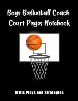 Paperback Boys Basketball Coach Court Pages Notebook: Drills Plays And Strategies Book