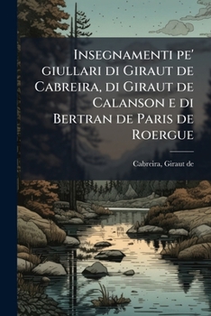 Insegnamenti pe' giullari di Giraut de Cabreira, di Giraut de Calanson e di Bertran de Paris de Roergue