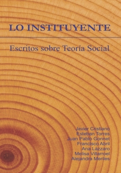 LO INSTITUYENTE: escritos sobre teoría social