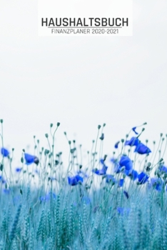 Haushaltsbuch und Finanzplaner: Übersicht von Einnahmen I Ausgaben I Fälligkeiten I Wochenplaner I Variable und Fixe Kosten I 120 Seiten I Blumenwiese