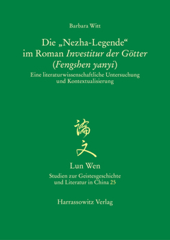 Paperback Die 'Nezha-Legende' Im Roman Investitur Der Gotter (Fengshen Yanyi): Eine Literaturwissenschaftliche Untersuchung Und Kontextualisierung [German] Book