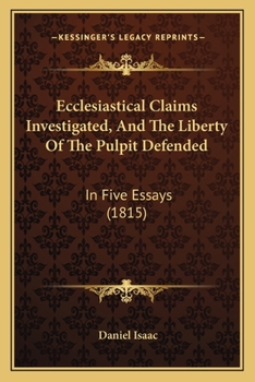 Paperback Ecclesiastical Claims Investigated, And The Liberty Of The Pulpit Defended: In Five Essays (1815) Book