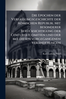 Paperback Die Epochen der Verfassungsgeschichte der römischen Republik. Mit besonderer Berücksichtigung der Centuriatcomitien und der mit diesen vorgegangenen V [German] Book