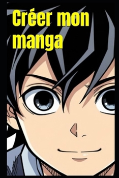 Créer mon manga (French Edition)