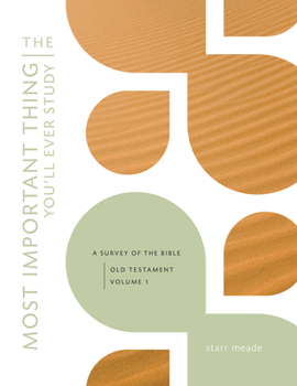 Paperback The Most Important Thing You'll Ever Study: A Survey of the Bible: Old Testament, Vol. 1 Book