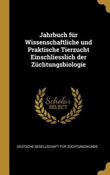 Hardcover Jahrbuch F?r Wissenschaftliche Und Praktische Tierzucht Einschliesslich Der Z?chtungsbiologie [German] Book