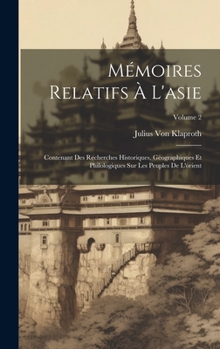 Hardcover Mémoires Relatifs À L'asie: Contenant Des Recherches Historiques, Géographiques Et Philologiques Sur Les Peuples De L'orient; Volume 2 [French] Book