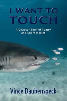 Paperback I Want To Touch: A Chapbook of Poetry and Short Stories Book