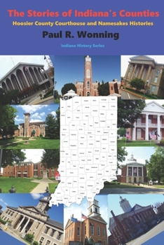 Paperback The Stories of Indiana's Counties: Hoosier County Courthouse and Namesakes Histories Book