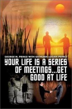Paperback Your Life Is a Series of Meetings . . . Get Good at Life Book