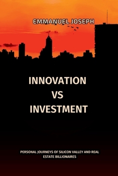 Innovation vs. Investment, Personal Journeys of Silicon Valley and Real Estate Billionaires