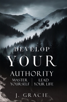 Hardcover Develop Your Authority: Master Yourself. Lead Your Life. Book
