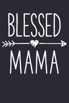 Blessed Mama: Mom Lined Notebook, Journal, Organizer, Diary, Composition Notebook, Gifts for Mothers, Grandmas and Aunts