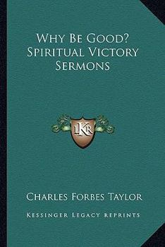 Paperback Why Be Good? Spiritual Victory Sermons Book