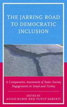 Hardcover The Jarring Road to Democratic Inclusion: A Comparative Assessment of State-Society Engagements in Israel and Turkey Book