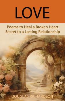 Paperback Love: Poems to Heal a Broken Heart, Secret to a Lasting Relationship Book