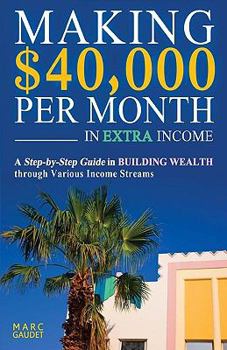 Paperback Making $40,000 Per Month In Extra Income: A Step-By-Step Guide In Building Wealth Through Various Income Streams Book