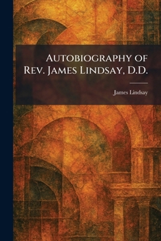 Autobiography of Rev. James Lindsay, D.D.