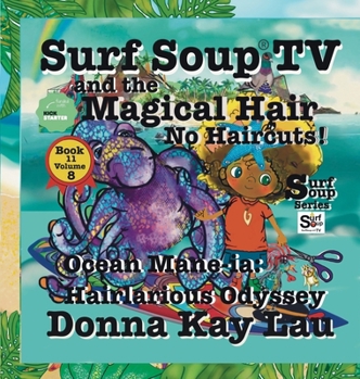 Surf Soup TV and the Magical Hair: No Haircuts! Ocean Mane-Ia Hairlarious Odyssey Book 11 Volume 8
