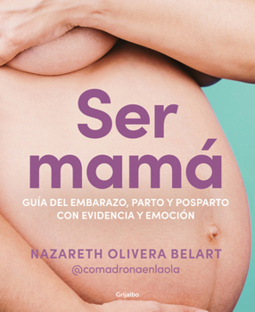 Paperback Ser Mamá. Guía de Embarazo, Parto Y Posparto Con Ciencia Y Emoción / Becoming a Mom [Spanish] Book