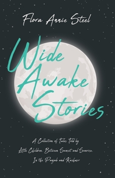 Wide-awake Stories: A Collection Of Tales Told By Little Children, Between Sunset And Sunrise, In The Panjab And Kashmir