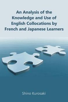 Paperback An Analysis of the Knowledge and Use of English Collocations by French and Japanese Learners Book