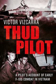 Paperback Thud Pilot: A Pilot's Account of Early F-105 Combat in Vietnam Book