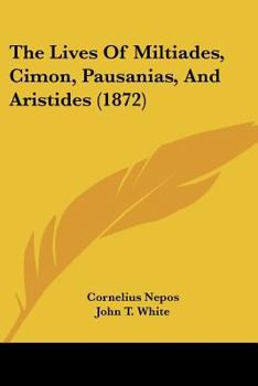 Paperback The Lives Of Miltiades, Cimon, Pausanias, And Aristides (1872) Book